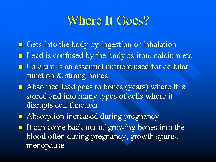 Where It Goes? n n n Gets into the body by ingestion or inhalation