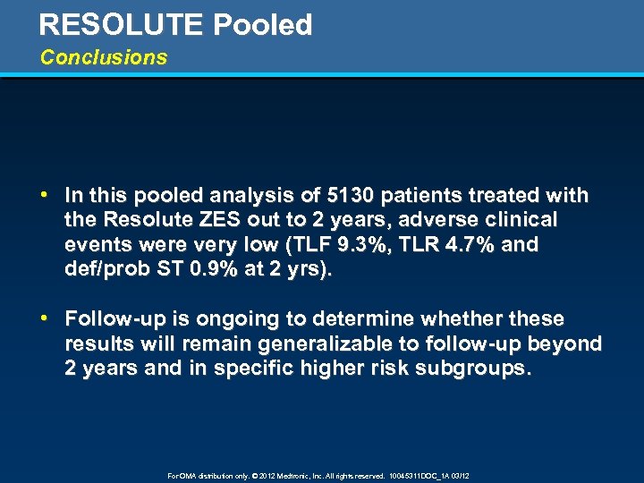 RESOLUTE Pooled Conclusions • In this pooled analysis of 5130 patients treated with the