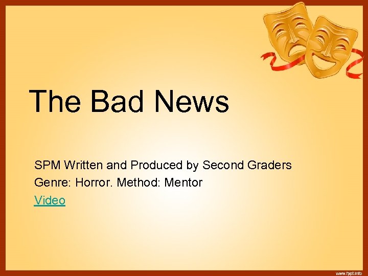 The Bad News SPM Written and Produced by Second Graders Genre: Horror. Method: Mentor