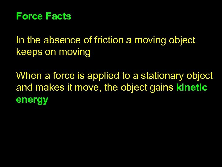 Force Facts In the absence of friction a moving object keeps on moving When