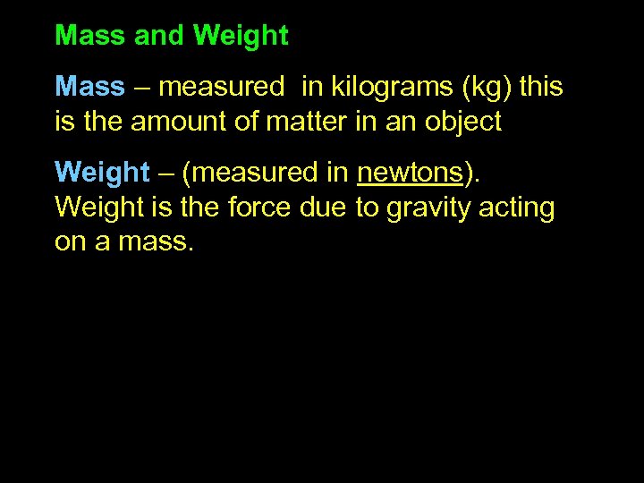 Mass and Weight Mass – measured in kilograms (kg) this is the amount of