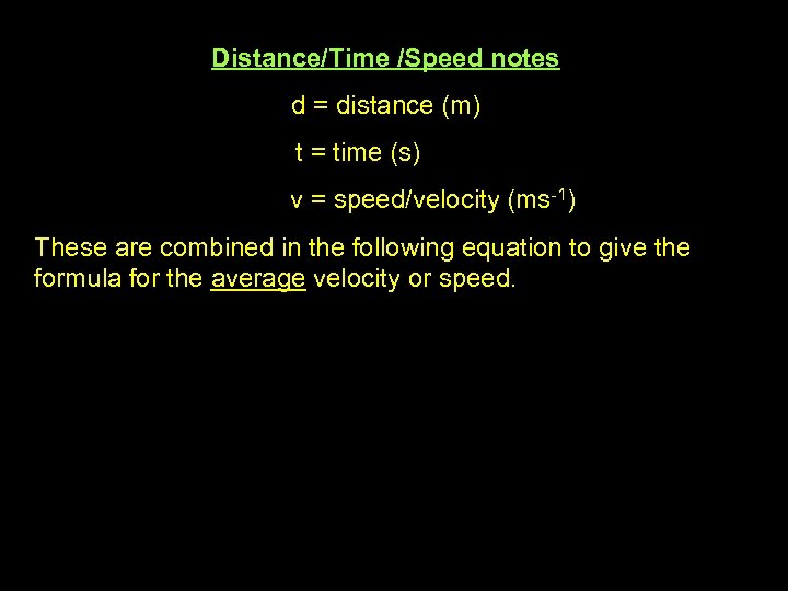 Distance/Time /Speed notes d = distance (m) t = time (s) v = speed/velocity