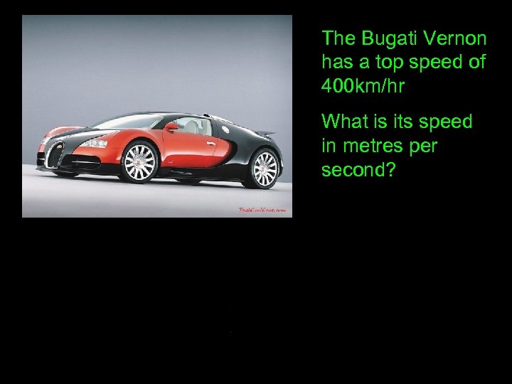 The Bugati Vernon has a top speed of 400 km/hr What is its speed