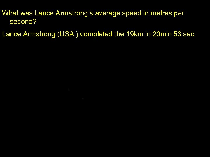 What was Lance Armstrong’s average speed in metres per second? Lance Armstrong (USA )