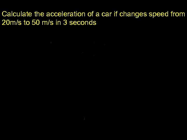 Calculate the acceleration of a car if changes speed from 20 m/s to 50