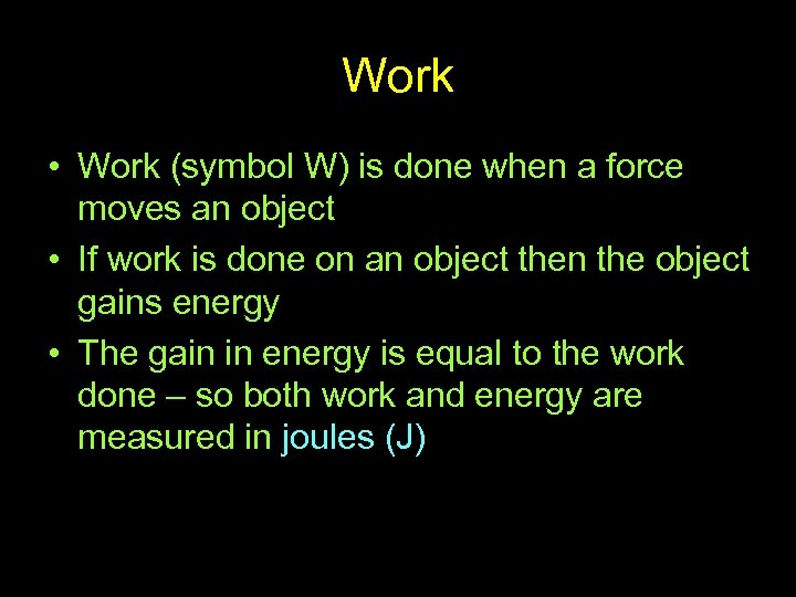 Work • Work (symbol W) is done when a force moves an object •