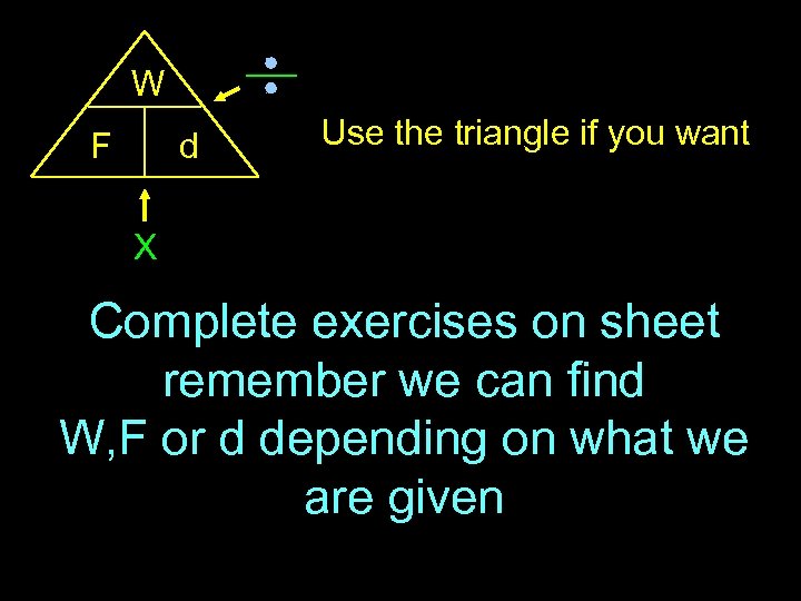 W F d Use the triangle if you want X Complete exercises on sheet
