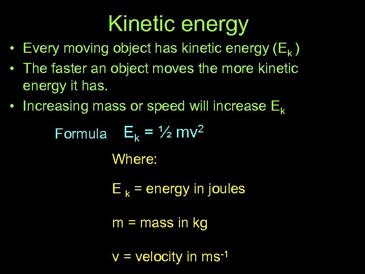 Kinetic energy • Every moving object has kinetic energy (Ek ) • The faster