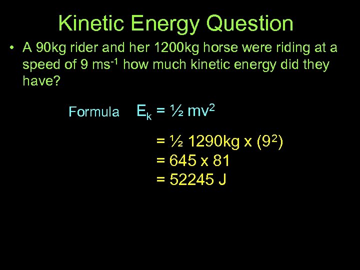 Kinetic Energy Question • A 90 kg rider and her 1200 kg horse were