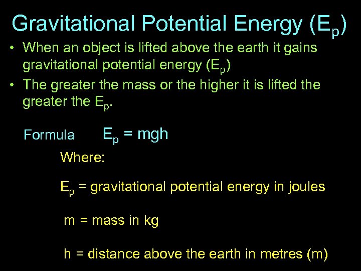 Gravitational Potential Energy (Ep) • When an object is lifted above the earth it