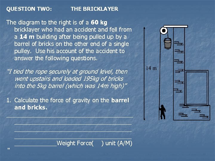 QUESTION TWO: THE BRICKLAYER The diagram to the right is of a 60 kg