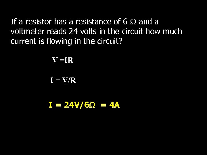 If a resistor has a resistance of 6 and a voltmeter reads 24 volts