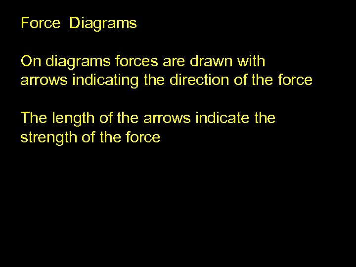 Force Diagrams On diagrams forces are drawn with arrows indicating the direction of the