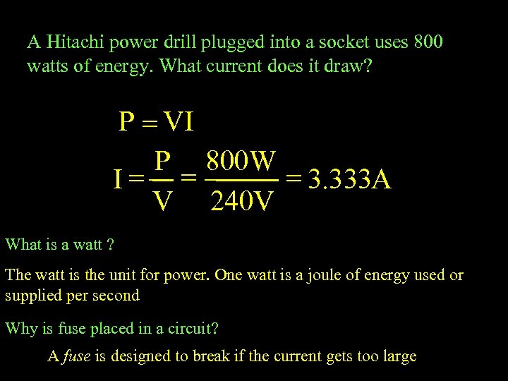 A Hitachi power drill plugged into a socket uses 800 watts of energy. What