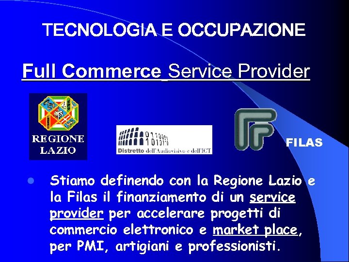 TECNOLOGIA E OCCUPAZIONE Full Commerce Service Provider FILAS l Stiamo definendo con la Regione