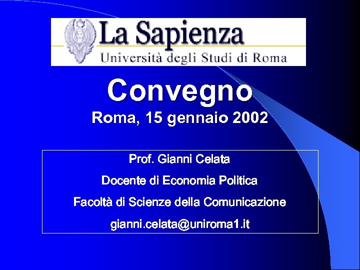 Convegno Roma, 15 gennaio 2002 Prof. Gianni Celata Docente di Economia Politica Facoltà di