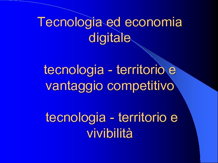 Tecnologia ed economia digitale tecnologia - territorio e vantaggio competitivo tecnologia - territorio e