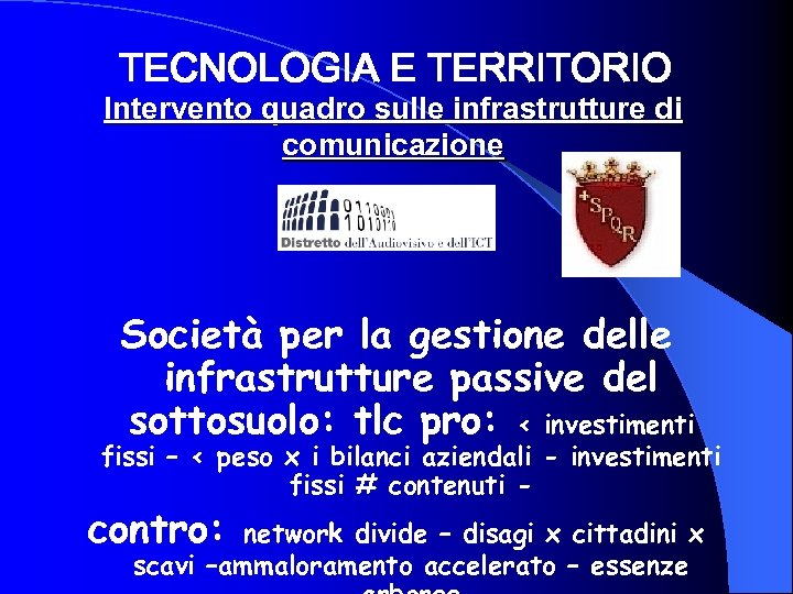 TECNOLOGIA E TERRITORIO Intervento quadro sulle infrastrutture di comunicazione Società per la gestione delle