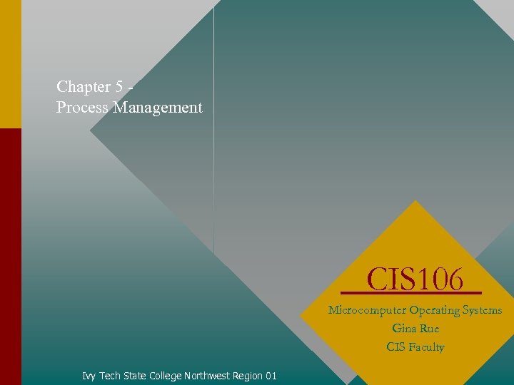 Chapter 5 Process Management CIS 106 Microcomputer Operating Systems Gina Rue CIS Faculty Ivy