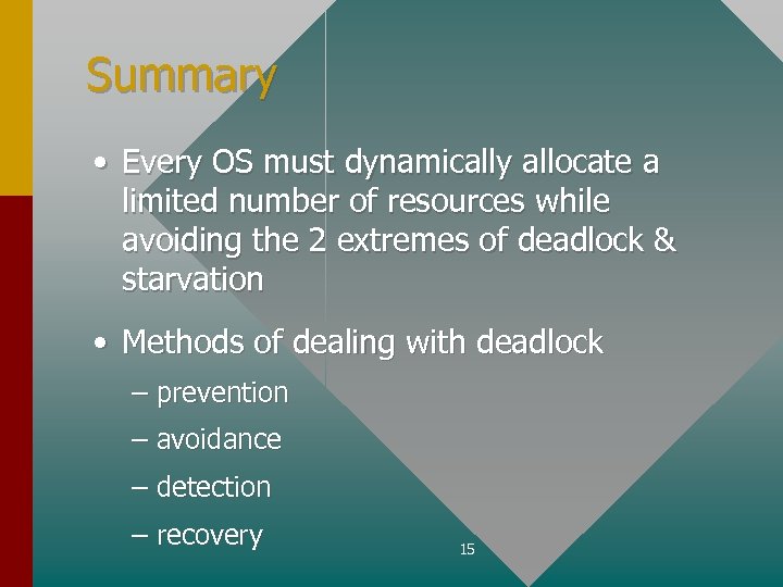 Summary • Every OS must dynamically allocate a limited number of resources while avoiding