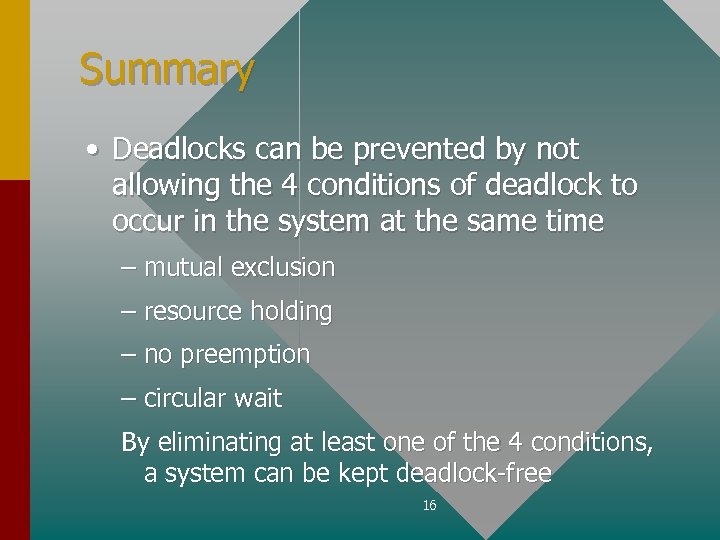 Summary • Deadlocks can be prevented by not allowing the 4 conditions of deadlock