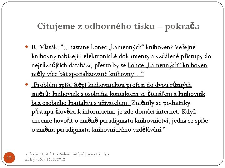 Citujeme z odborného tisku – pokrač. : R. Vlasák: “. . nastane konec „kamenných“