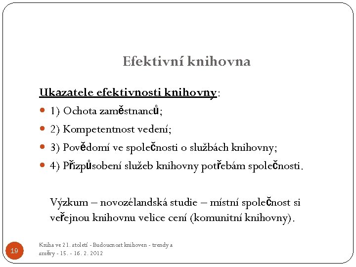 Efektivní knihovna Ukazatele efektivnosti knihovny: 1) Ochota zaměstnanců; 2) Kompetentnost vedení; 3) Povědomí ve