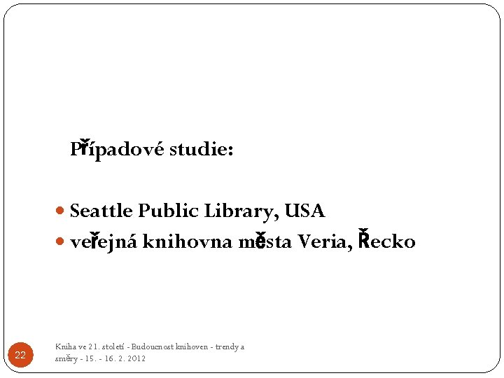 Případové studie: Seattle Public Library, USA veřejná knihovna města Veria, Řecko 22 Kniha ve