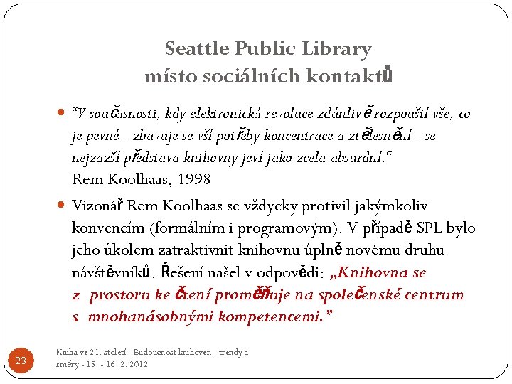 Seattle Public Library místo sociálních kontaktů “V současnosti, kdy elektronická revoluce zdánlivě rozpouští vše,