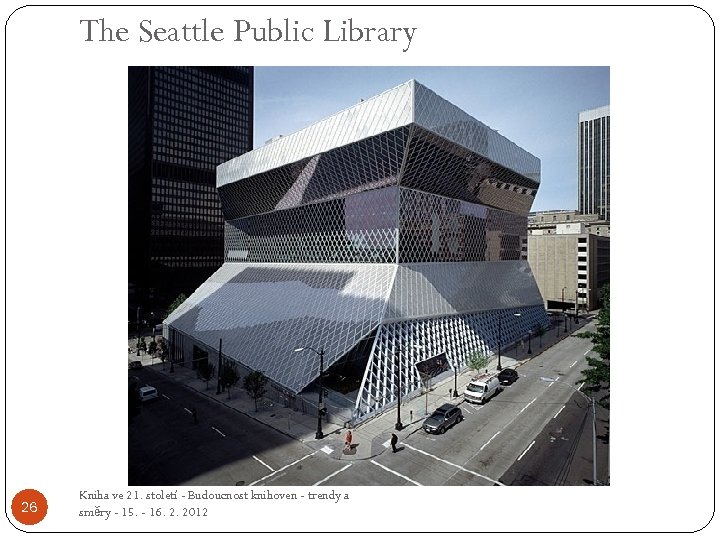 The Seattle Public Library 26 Kniha ve 21. století - Budoucnost knihoven - trendy