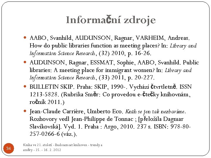 Informační zdroje AABO, Svanhild, AUDUNSON, Ragnar, VARHEIM, Andreas. How do public libraries function as