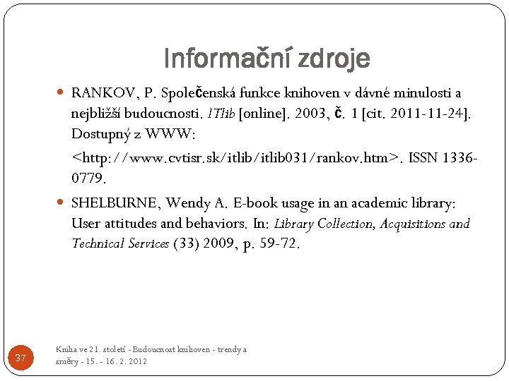 Informační zdroje RANKOV, P. Společenská funkce knihoven v dávné minulosti a nejbližší budoucnosti. ITlib