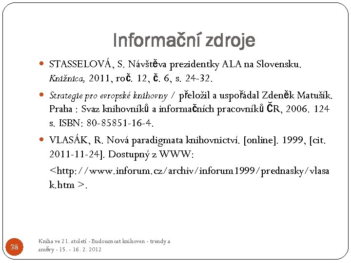 Informační zdroje STASSELOVÁ, S. Návštěva prezidentky ALA na Slovensku. Knižnica, 2011, roč. 12, č.