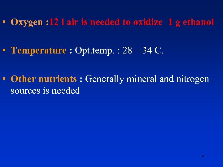  • Oxygen : 12 l air is needed to oxidize 1 g ethanol