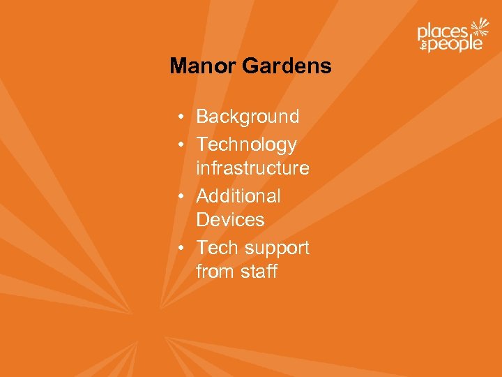 Manor Gardens • Background • Technology infrastructure • Additional Devices • Tech support from