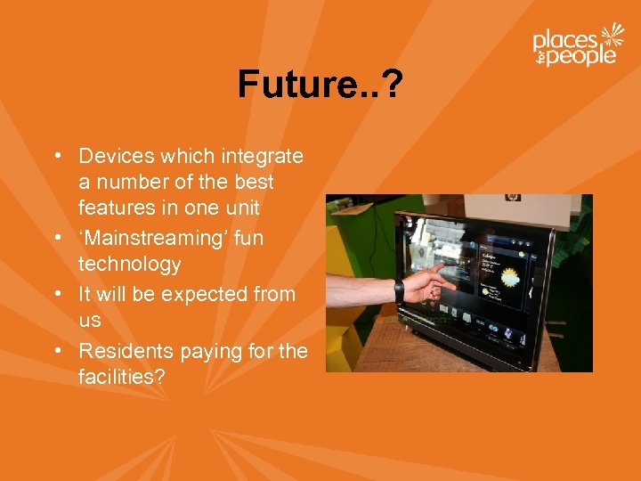 Future. . ? • Devices which integrate a number of the best features in