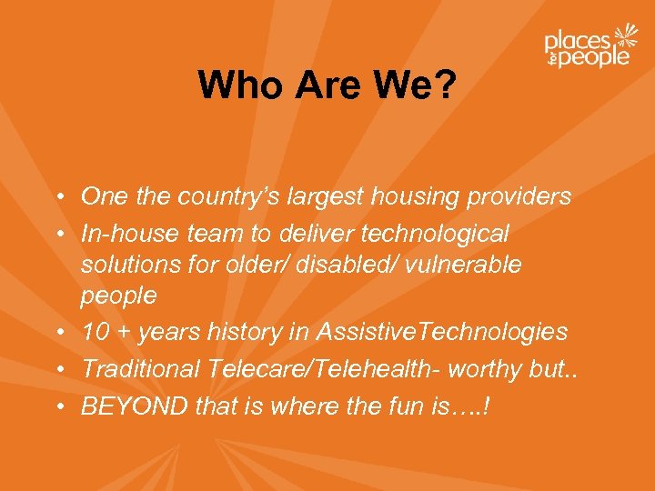 Who Are We? • One the country’s largest housing providers • In-house team to