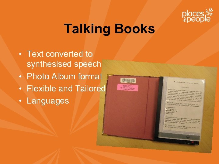 Talking Books • Text converted to synthesised speech • Photo Album format • Flexible