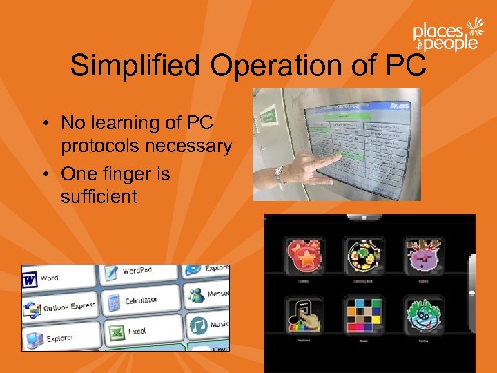 Simplified Operation of PC • No learning of PC protocols necessary • One finger