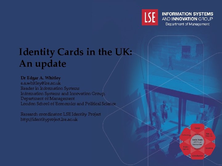 Identity Cards in the UK: An update Dr Edgar A. Whitley e. a. whitley@lse.