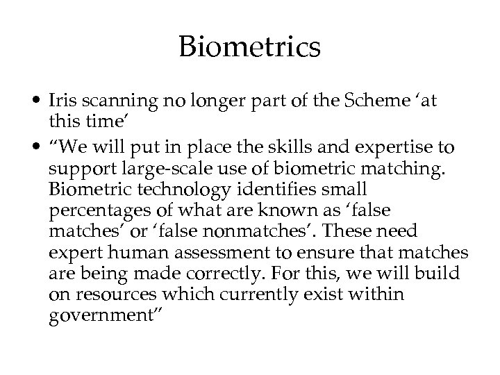 Biometrics • Iris scanning no longer part of the Scheme ‘at this time’ •