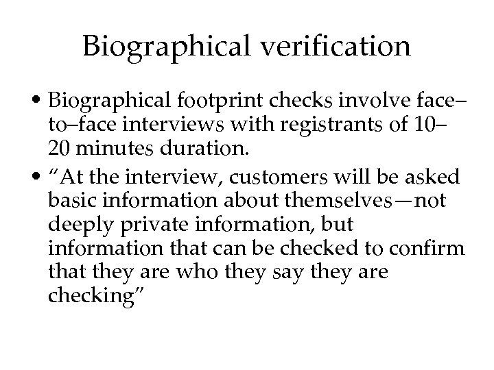 Biographical verification • Biographical footprint checks involve face– to–face interviews with registrants of 10–