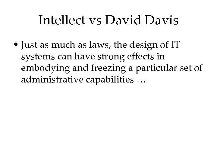Intellect vs David Davis • Just as much as laws, the design of IT