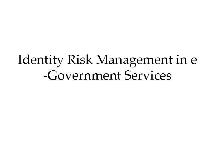 Identity Risk Management in e -Government Services 