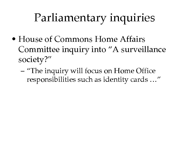Parliamentary inquiries • House of Commons Home Affairs Committee inquiry into “A surveillance society?