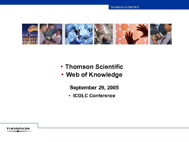 THOMSON SCIENTIFIC • Thomson Scientific • Web of Knowledge September 29, 2005 • ICOLC