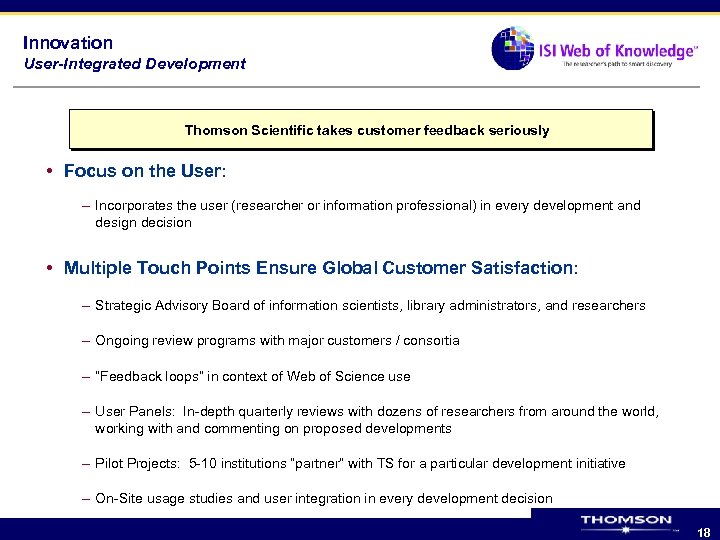 Innovation User-Integrated Development Thomson Scientific takes customer feedback seriously • Focus on the User:
