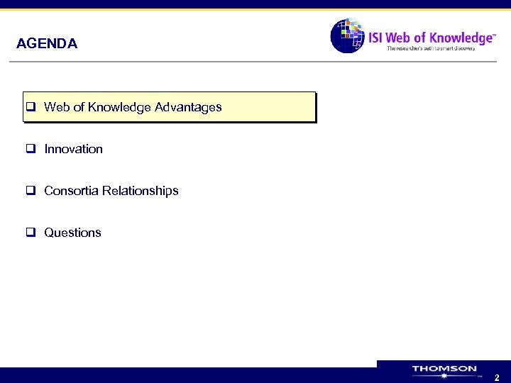 AGENDA q Web of Knowledge Advantages q Innovation q Consortia Relationships q Questions 2