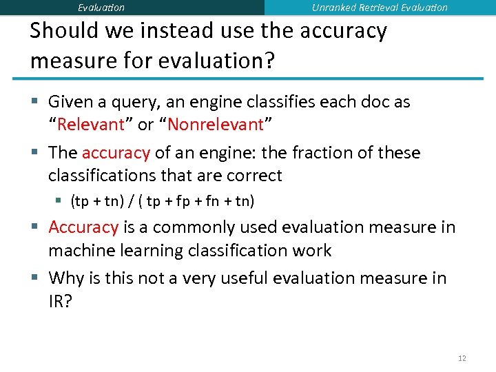 Evaluation Unranked Retrieval Evaluation Should we instead use the accuracy measure for evaluation? §