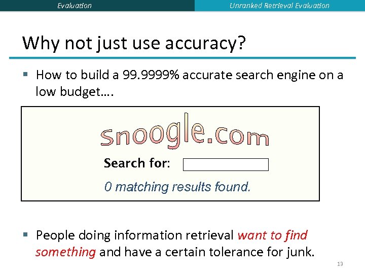 Unranked Retrieval Evaluation Why not just use accuracy? § How to build a 99.
